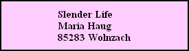 Slender Life
Maria Haug
85283 Wolnzach