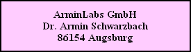 ArminLabs GmbH
Dr. Armin Schwarzbach
86154 Augsburg